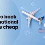 how to book international flights cheap USA